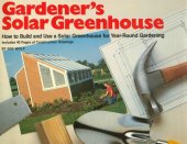 book Gardener's solar greenhouse: how to build and use a solar greenhouse for year-round gardening