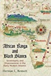 book African Kings and Black Slaves: Sovereignty and Dispossession in the Early Modern Atlantic