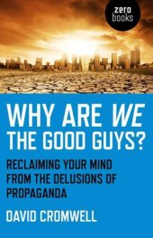 book Why Are We the Good Guys?: Reclaiming Your Mind From the Delusions of Propaganda