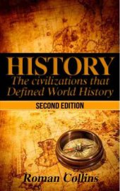 book History: The Ancient Civilizations That Defined World History (Egypt, Roman, SPQR, Aztec, Ancient China, Ancient Greece, Julius Caesar, Jesus, Human History Book 1)