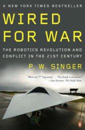 book Wired for war: the robotics revolution and conflict in the 21st century