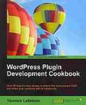 book WordPress plugin development cookbook: over 80 step-by-step recipes to extend the most popular CMS and share your creations with its community