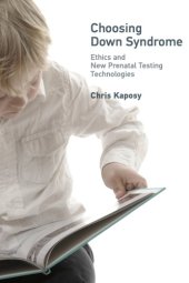 book Choosing Down Syndrome: Ethics and New Prenatal Testing Technologies