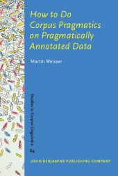 book How to Do Corpus Pragmatics on Pragmatically Annotated Data: Speech Acts and Beyond