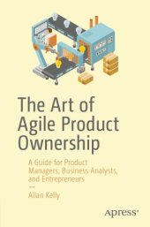 book The Art of Agile Product Ownership: A Guide for Product Managers, Business Analysts, and Entrepreneurs