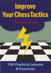 book Improve your chess tactics : 700 practical lessons & exercises