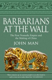 book Barbarians at the Wall: The First Nomadic Empire and the Making of China