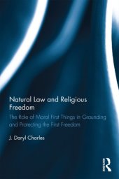 book Natural Law and Religious Freedom: The Role of Moral First Things in Grounding and Protecting the First Freedom