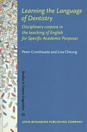 book Learning the language of dentistry : disciplinary corpora in the teaching of English for specific academic purposes