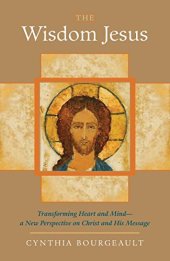 book The Wisdom Jesus: Transforming Heart and Mind--A New Perspective on Christ and His Message