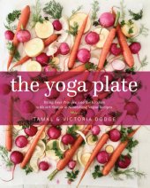 book The Yoga Plate: Bring Your Practice into the Kitchen with 108 Simple & Nourishing Vegan Recipes