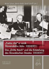 book „Tretia ríša“ a vznik Slovenského štátu. Dokumenty I. Das „Dritte Reich“ und die Entstehung des Slowakischen Staates. Dokumente I