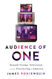 book Audience of One: Donald Trump, Television, and the Fracturing of America