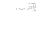 book Drawing the Ground - Landscape Urbanism Today : the Work of Palmbout Urban Landscapes