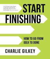 book Start Finishing: How to Go from Idea to Done