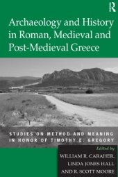 book Archaeology and History in Roman, Medieval and Post-Medieval Greece: Studies on Method and Meaning in Honor of Timothy E. Gregory