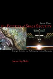 book The Politics of Space Security: Strategic Restraint and the Pursuit of National Interests