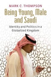 book Being Young, Male and Saudi: Identity and Politics in a Globalized Kingdom