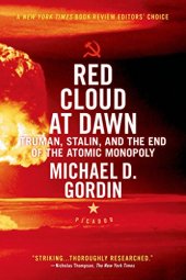 book Red Cloud at Dawn: Truman, Stalin, and the End of the Atomic Monopoly