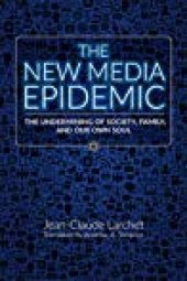 book The New Media Epidemic: The Undermining of Society, Family, and Our Own Soul