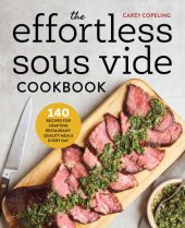 book The Effortless Sous Vide Cookbook 140 Recipes for Crafting Restaurant-Quality Meals Every Day