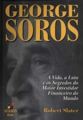 book George Soros - A Vida, a Luta e os Segredos do Maior Investidor Financeiro do Mundo.