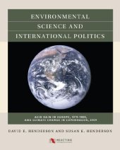 book Environmental Science and International Politics: Acid Rain in Europe, 1979-1989, and Climate Change in Copenhagen, 2009