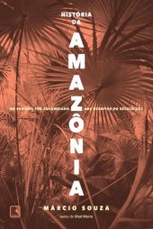 book História da Amazônia: Do período pré-colombiano aos desafios do século XXI