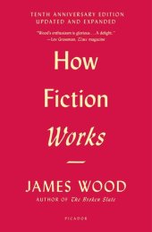 book How Fiction Works (Tenth Anniversary Edition): Updated and Expanded