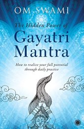 book The Hidden Power of Gayatri Mantra: Realize your full potential through daily practice