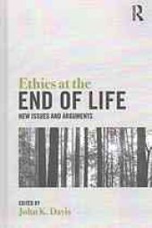 book Ethics at the end of life : new issues and arguments