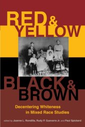 book Red and Yellow, Black and Brown: Decentering Whiteness in Mixed Race Studies