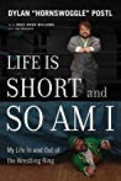 book Life Is Short and So Am I: My Life in and Out of the Wrestling Ring