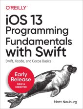 book IOS 13 Programming Fundamentals with Swift: Swift, Xcode, and Cocoa Basics