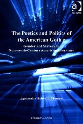 book The Poetics and Politics of the American Gothic: Gender and Slavery in Nineteenth-Century American Literature