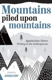 book Mountains Piled upon Mountains: Appalachian Nature Writing in the Anthropocene