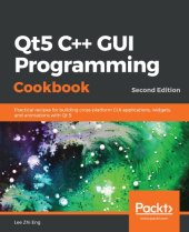 book Qt5 C++ GUI Programming Cookbook: Practical recipes for building cross-platform GUI applications, widgets, and animations with Qt 5