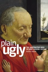 book Plain ugly: The unattractive body in Early Modern culture