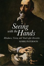 book Seeing with the Hands: Blindness, Vision and Touch After Descartes