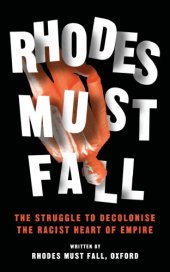 book Rhodes Must Fall: The Struggle to Decolonise the Racist Heart of Empire