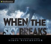 book When the Sky Breaks: Hurricanes, Tornadoes, and the Worst Weather in the World