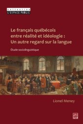 book Le français québécois entre réalité et idéologie : un autre regard sur la langue