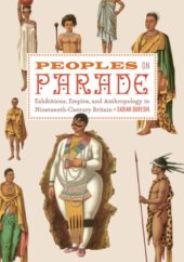 book Peoples on Parade: Exhibitions, Empire, and Anthropology in Nineteenth-Century Britain