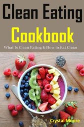 book Clean Eating Cookbook: What Is Clean Eating & How to Eat Clean