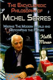 book The Encyclopedic Philosophy of Michel Serres : Writing The Modern World and Anticipating the Future.