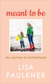 book Meant to Be: Embracing my Plan B and finding a different path to family