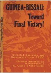 book GUINEA-BISSAU: Toward Final Victory! Selected Speeches and Documents from PAIGC (Partido Africano da Independencia da Guinea e Cabo Verde)