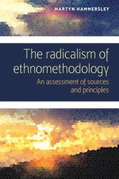 book The Radicalism Of Ethnomethodology: An Assessment Of Sources And Principles