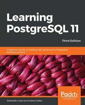 book Learning PostgreSQL 11: A beginner’s guide to building high-performance PostgreSQL database solutions, 3rd Edition