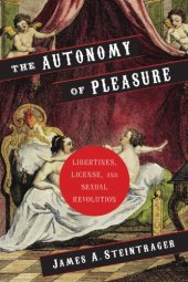 book The Autonomy of Pleasure: Libertines, License, and Sexual Revolution